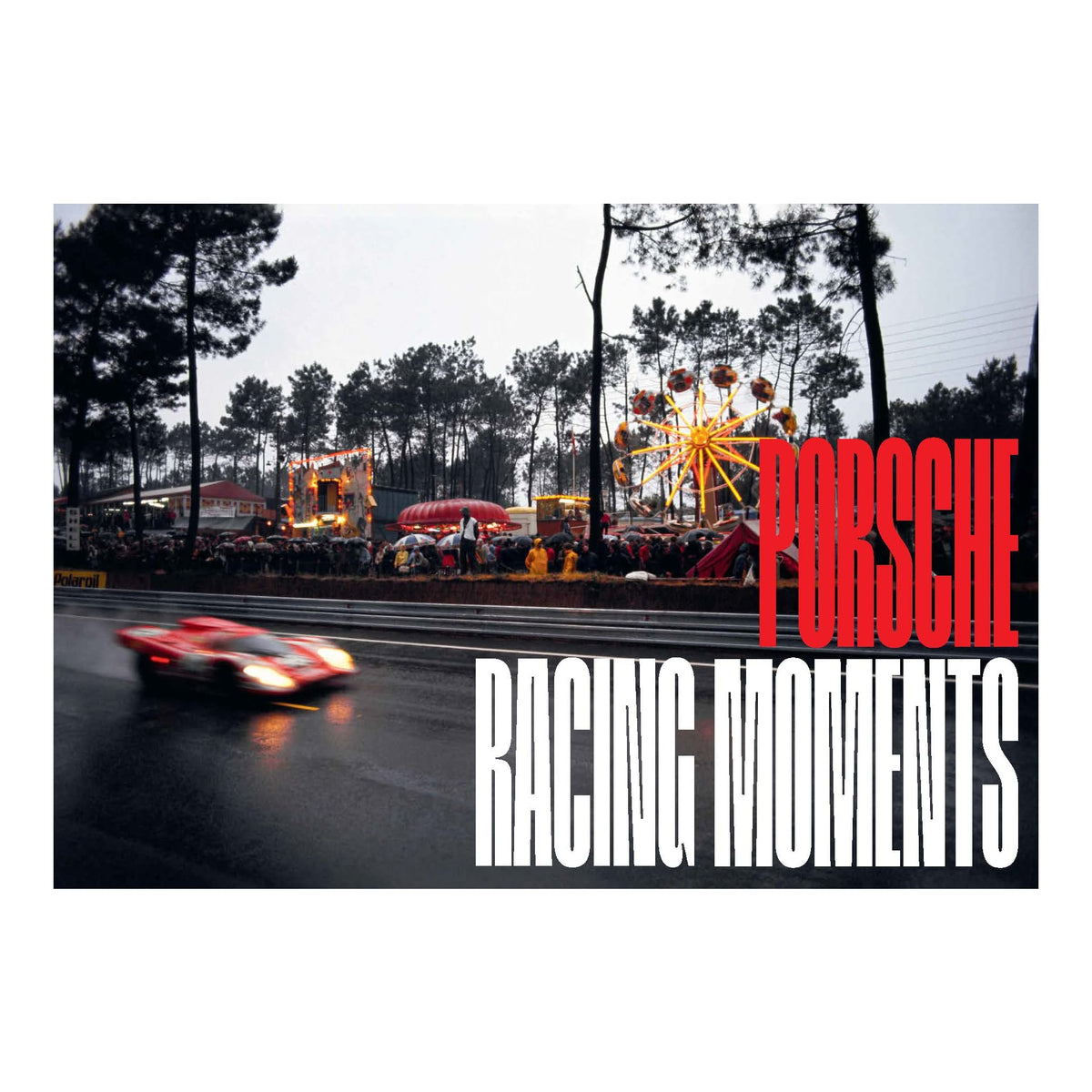 Rainer W. Schlegelmilch. Porsche Racing Moments. 45th Ed.