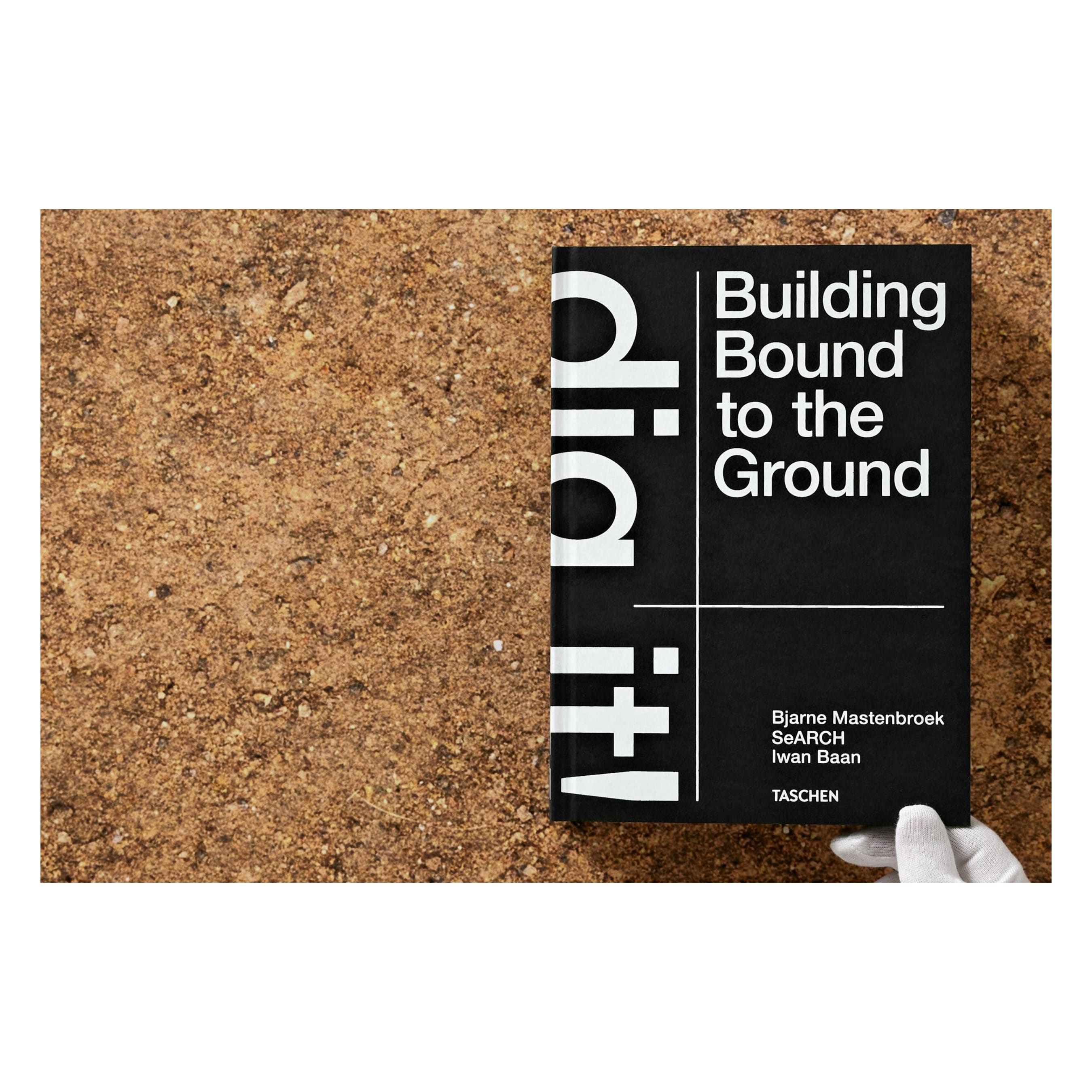 Bjarne Mastenbroek: Dig it! Building Bound to the Ground