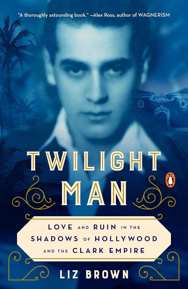 Twilight Man: Love and Ruin in the Shadows of Hollywood and the Clark Empire cover image