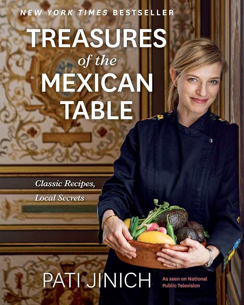 Pati Jinich Treasures Of The Mexican Table: Classic Recipes, Local Secrets ― The PBS Host's NYT Bestselling Cookbook of Birria and Coyotas cover image