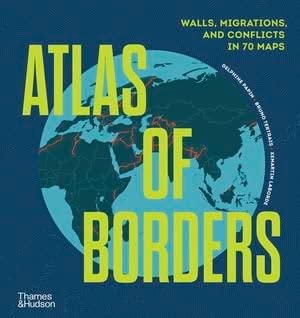 Atlas of Borders: Walls, Migrations, and Conflict in 70 Maps cover image