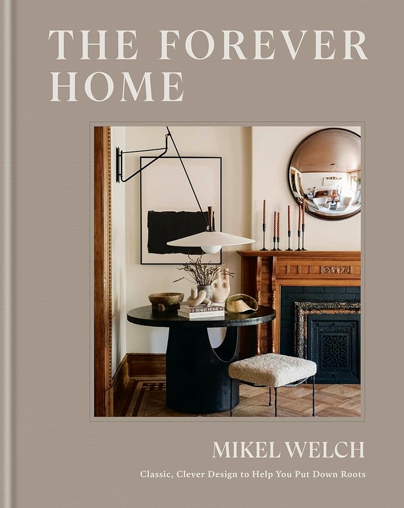 The Forever Home: Classic, Clever Design to Help You Put Down Roots cover image
