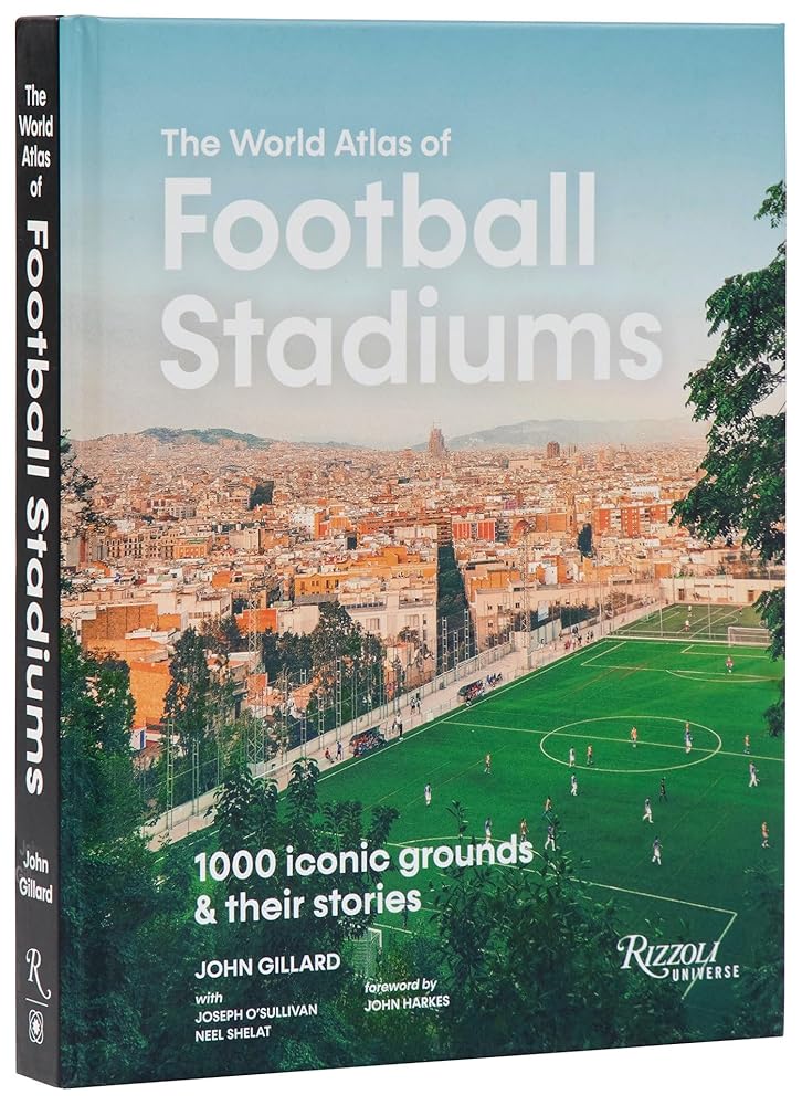 The World Atlas of Football Stadiums: 1000 Iconic Grounds & Their Stories cover image