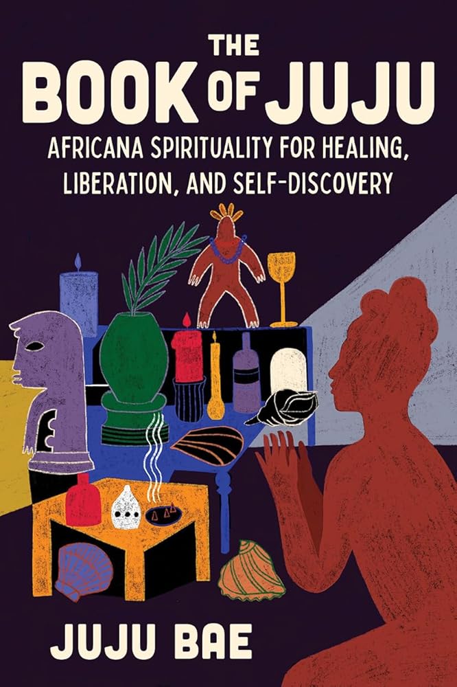 The Book of Juju: Africana Spirituality for Healing, Liberation, and Self-Discovery cover image