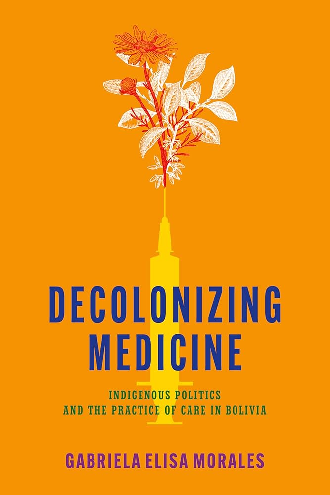 Decolonizing Medicine: Indigenous Politics and the Practice of Care in Bolivia cover image