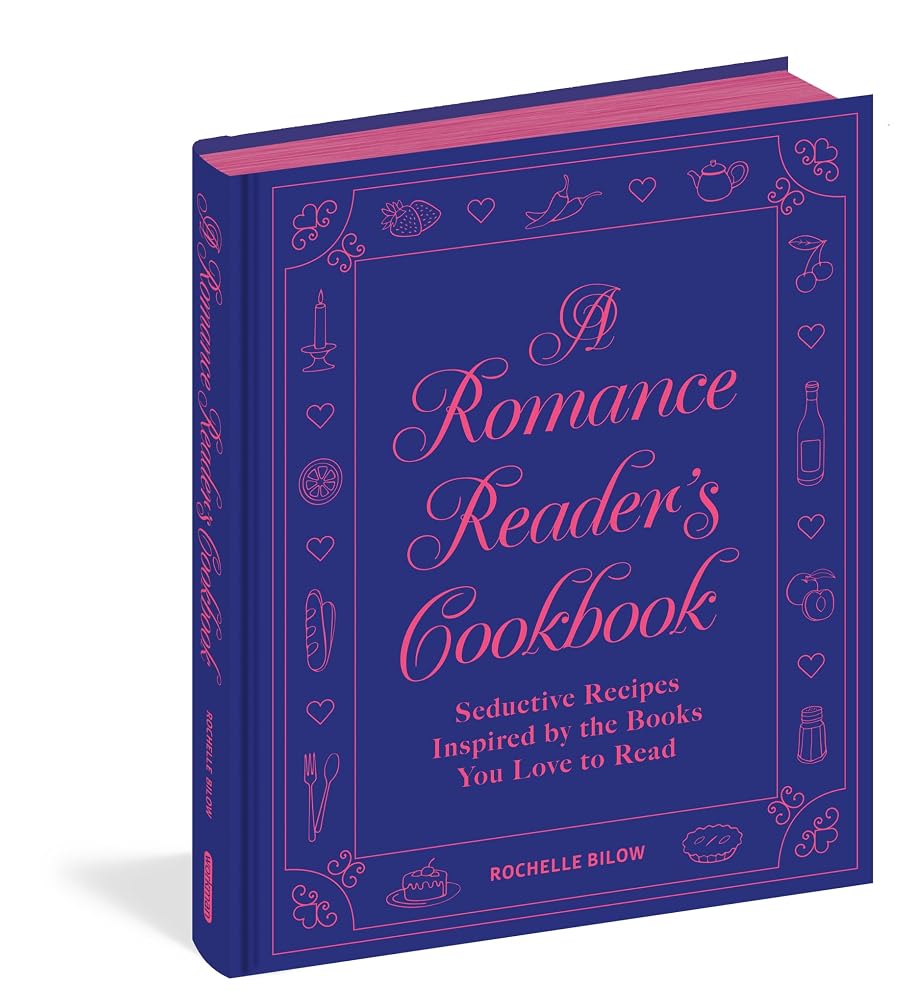 A Romance Reader's Cookbook: Seductive Recipes Inspired by the Books You Love to Read cover image