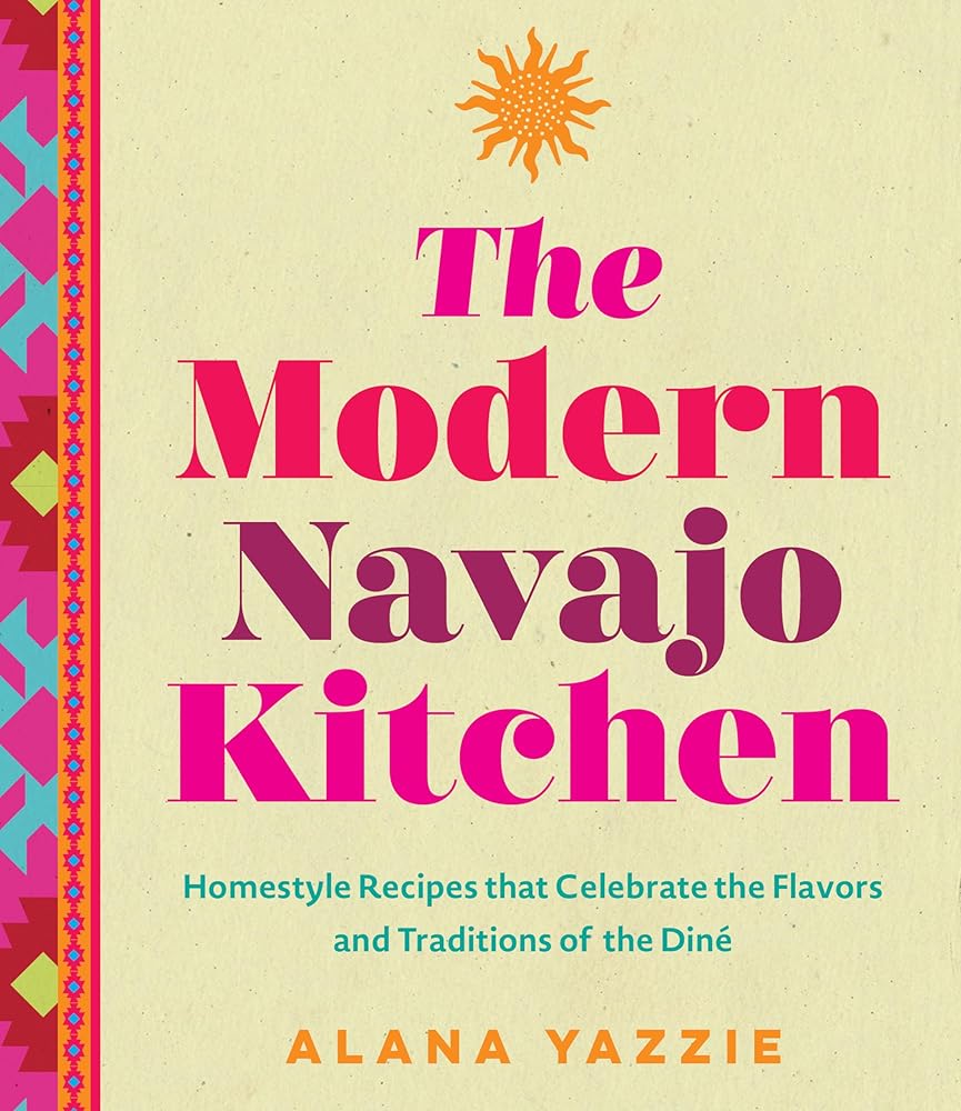The Modern Navajo Kitchen: Homestyle Recipes that Celebrate the Flavors and Traditions of the Diné cover image