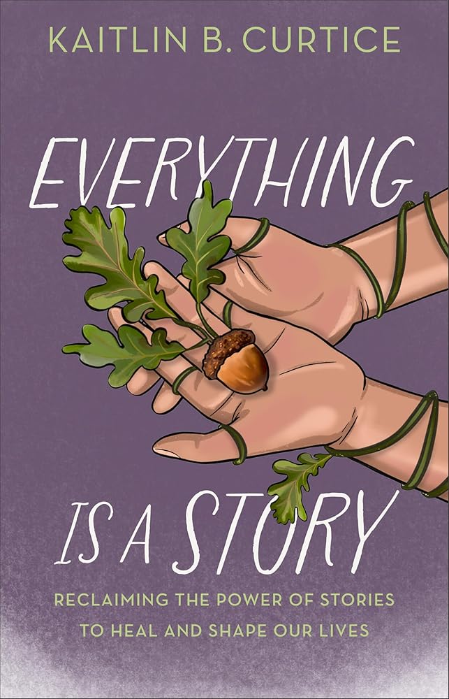 Everything Is a Story: Reclaiming the Power of Stories to Heal and Shape Our Lives cover image