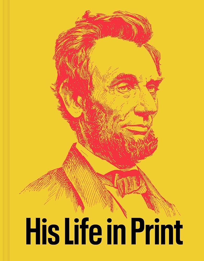 Abraham Lincoln: His Life in Print: Books and Ephemera from the David M. Rubenstein Americana Collection cover image