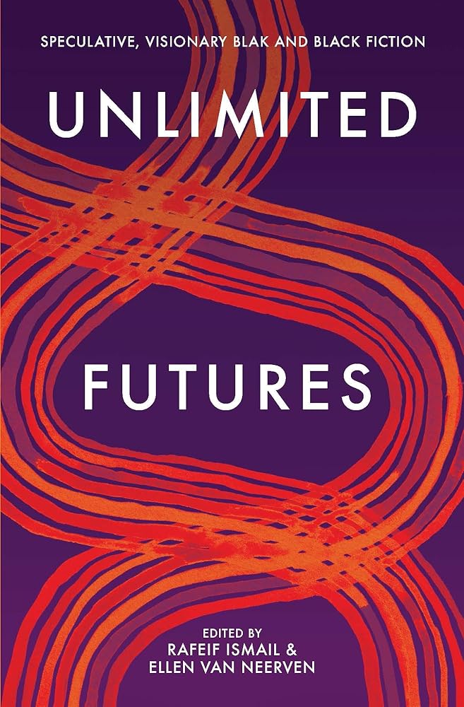Unlimited Futures: Speculative, Visionary Blak+Black Fiction cover image