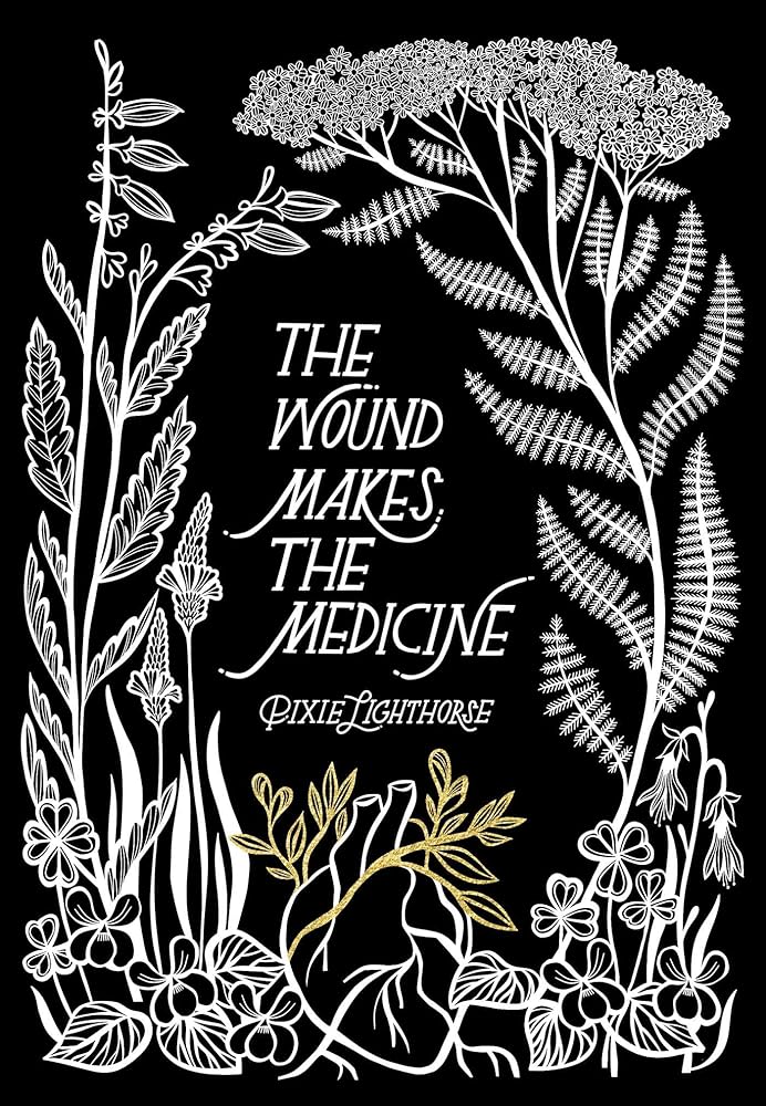 The Wound Makes the Medicine: Elemental Remediations for Transforming Heartache cover image