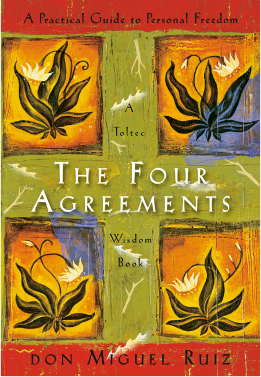 Four Agreements by Don Miguel Ruiz