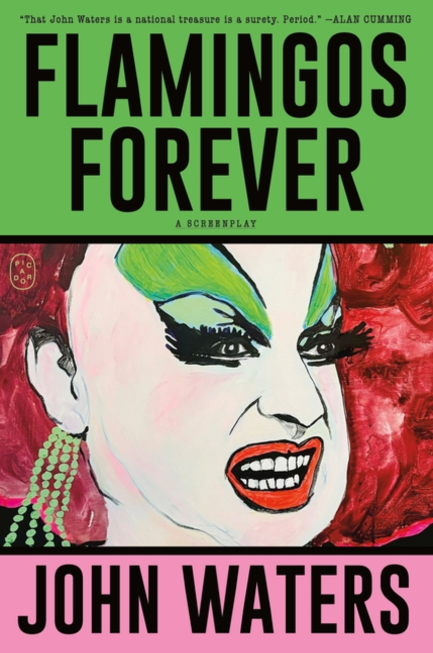 Flamingos Forever: A Screenplay by John Waters
