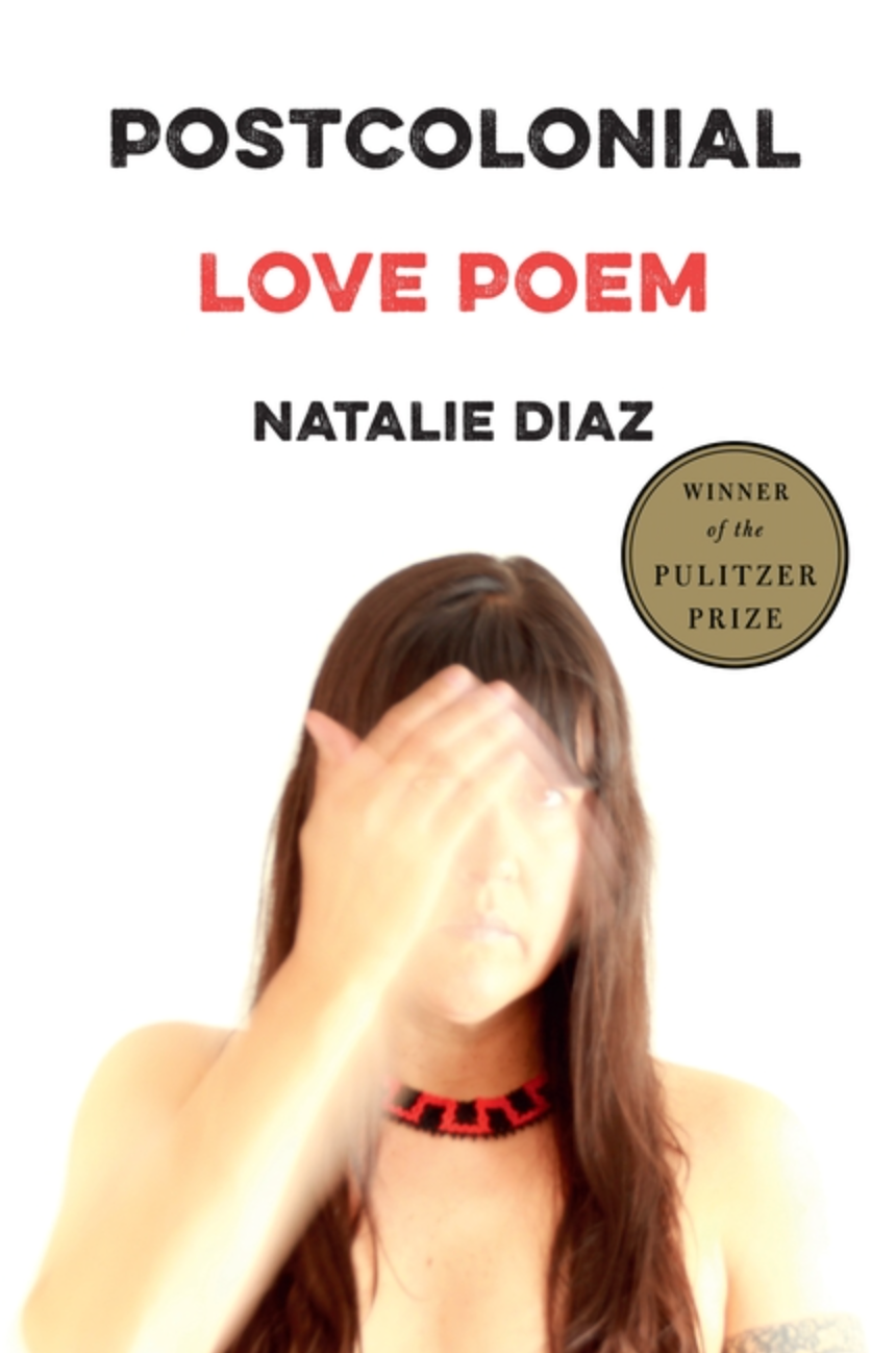 Postcolonial Love Poem by Natalie Diaz