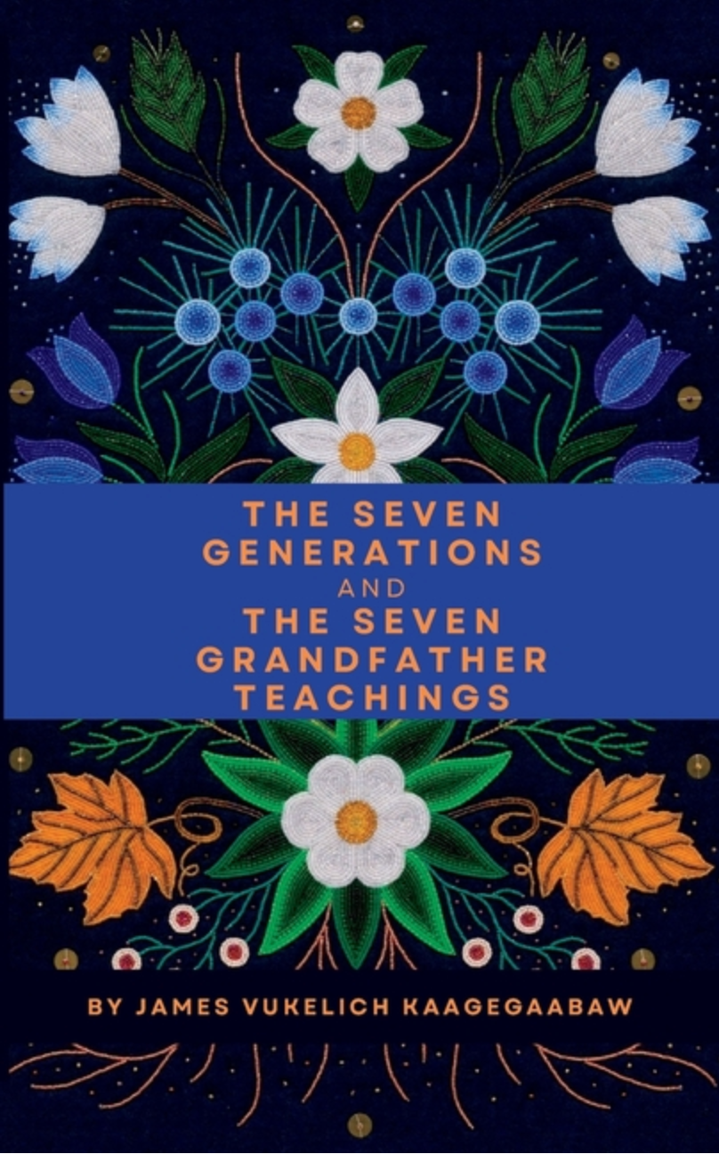 Seven Generations and The Seven Grandfather Teachings