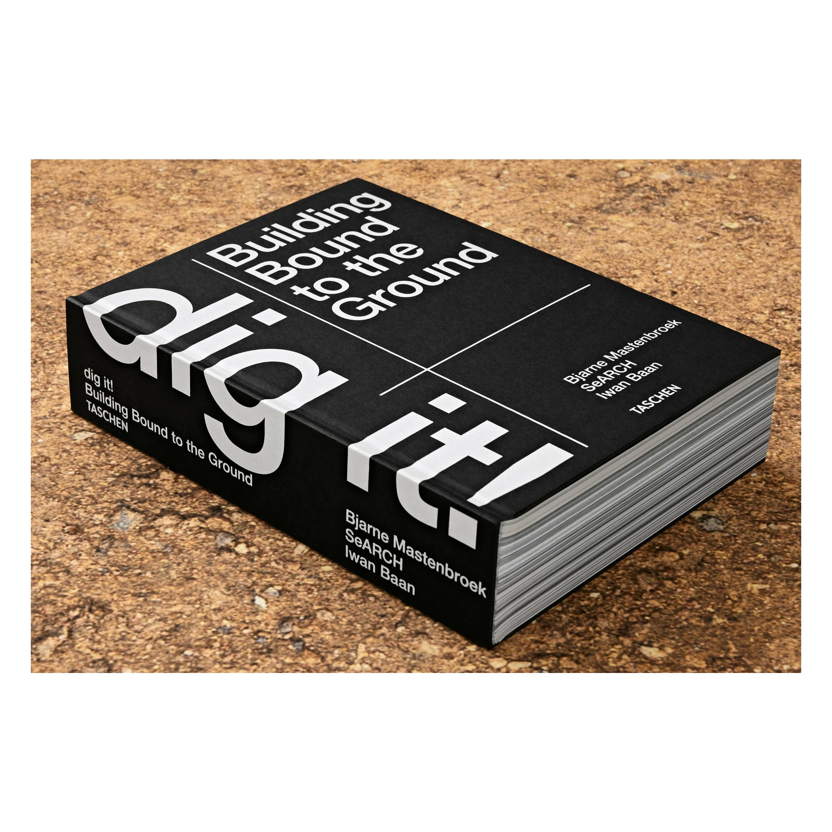 Bjarne Mastenbroek: Dig it! Building Bound to the Ground