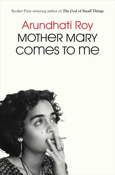 Mother Mary Comes to Me by Arundhati Roy